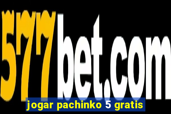 jogar pachinko 5 gratis